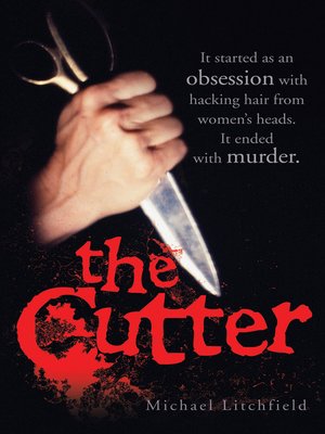 cover image of The Cutter--It started as an obsession with hacking hair from women's heads. It ended with murder